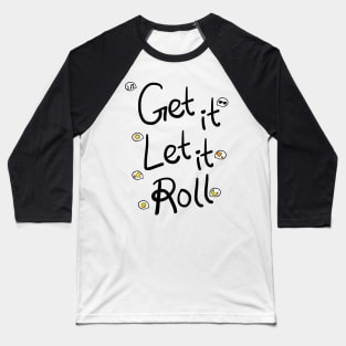 Get it Let it Roll Baseball T-Shirt